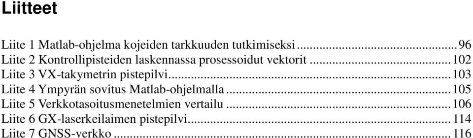 ..102 Liite 3 VX-takymetrin pistepilvi...103 Liite 4 Ympyrän sovitus Matlab-ohjelmalla.