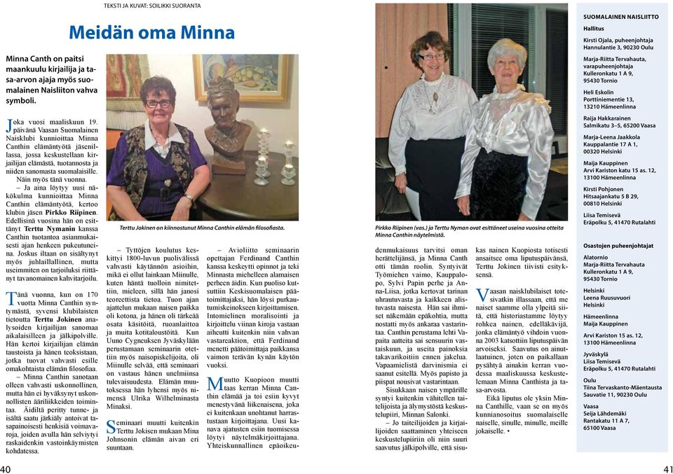 Ja aina löytyy uusi näkökulma kunnioittaa Minna Canthin elämäntyötä, kertoo klubin jäsen Pirkko Riipinen.
