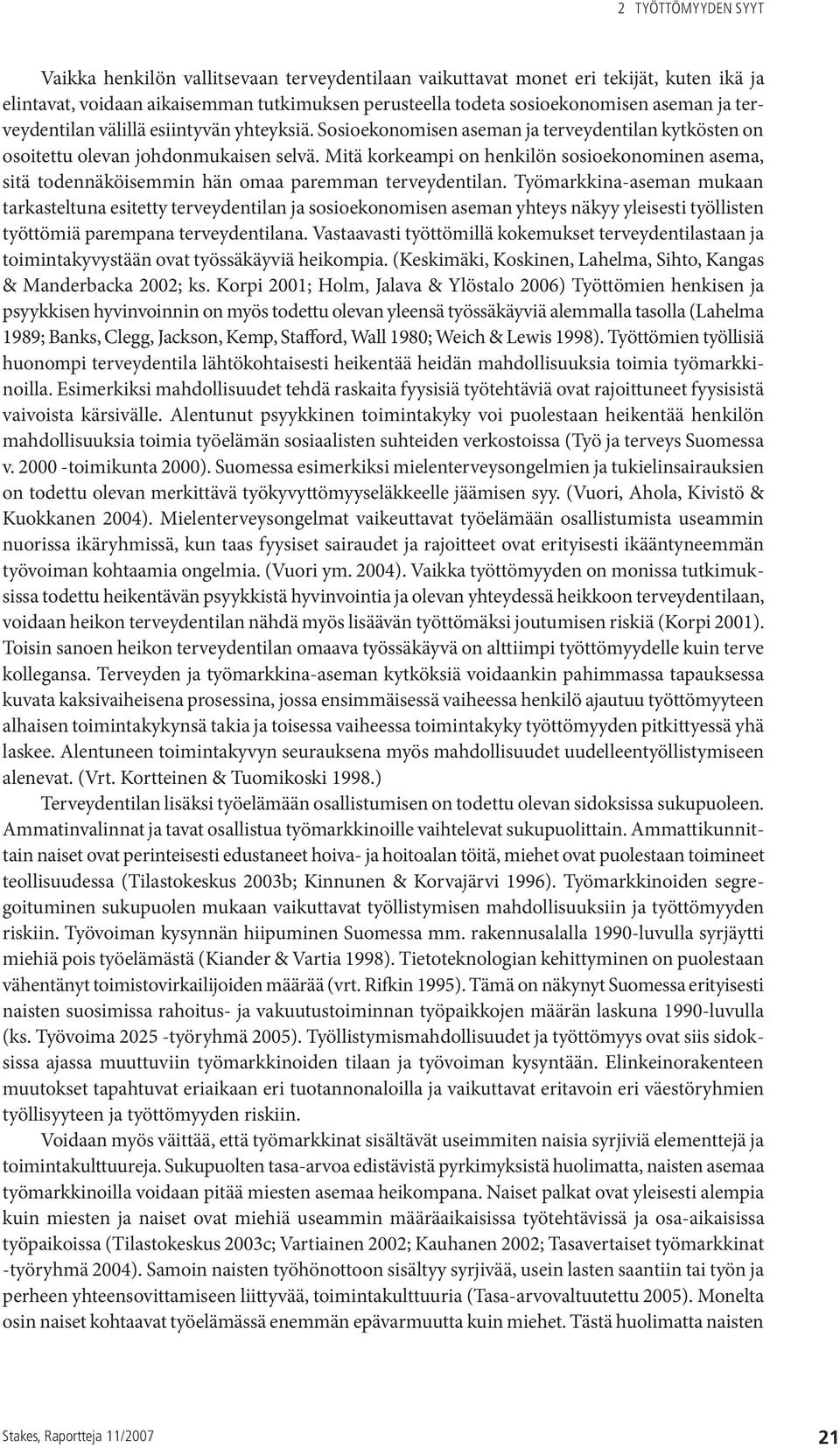 Mitä korkeampi on henkilön sosioekonominen asema, sitä todennäköisemmin hän omaa paremman terveydentilan.