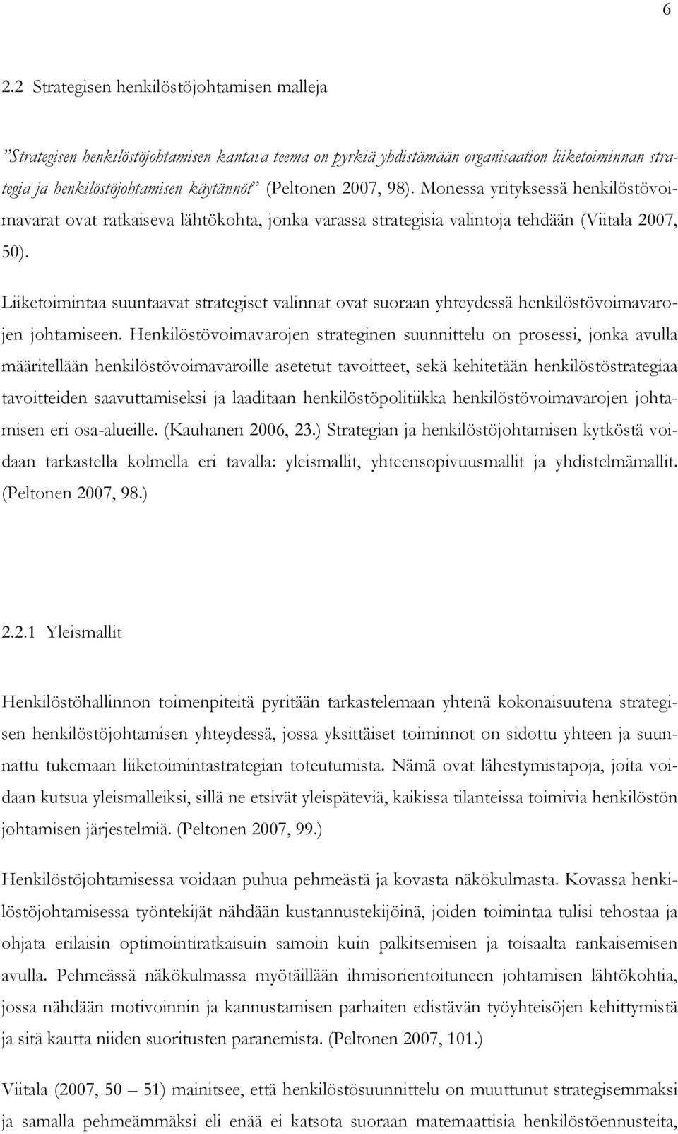 Liiketoimintaa suuntaavat strategiset valinnat ovat suoraan yhteydessä henkilöstövoimavarojen johtamiseen.