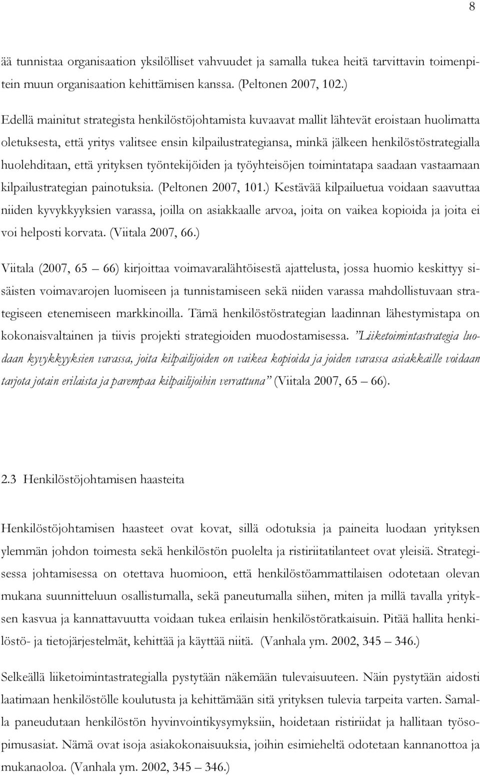 huolehditaan, että yrityksen työntekijöiden ja työyhteisöjen toimintatapa saadaan vastaamaan kilpailustrategian painotuksia. (Peltonen 2007, 101.