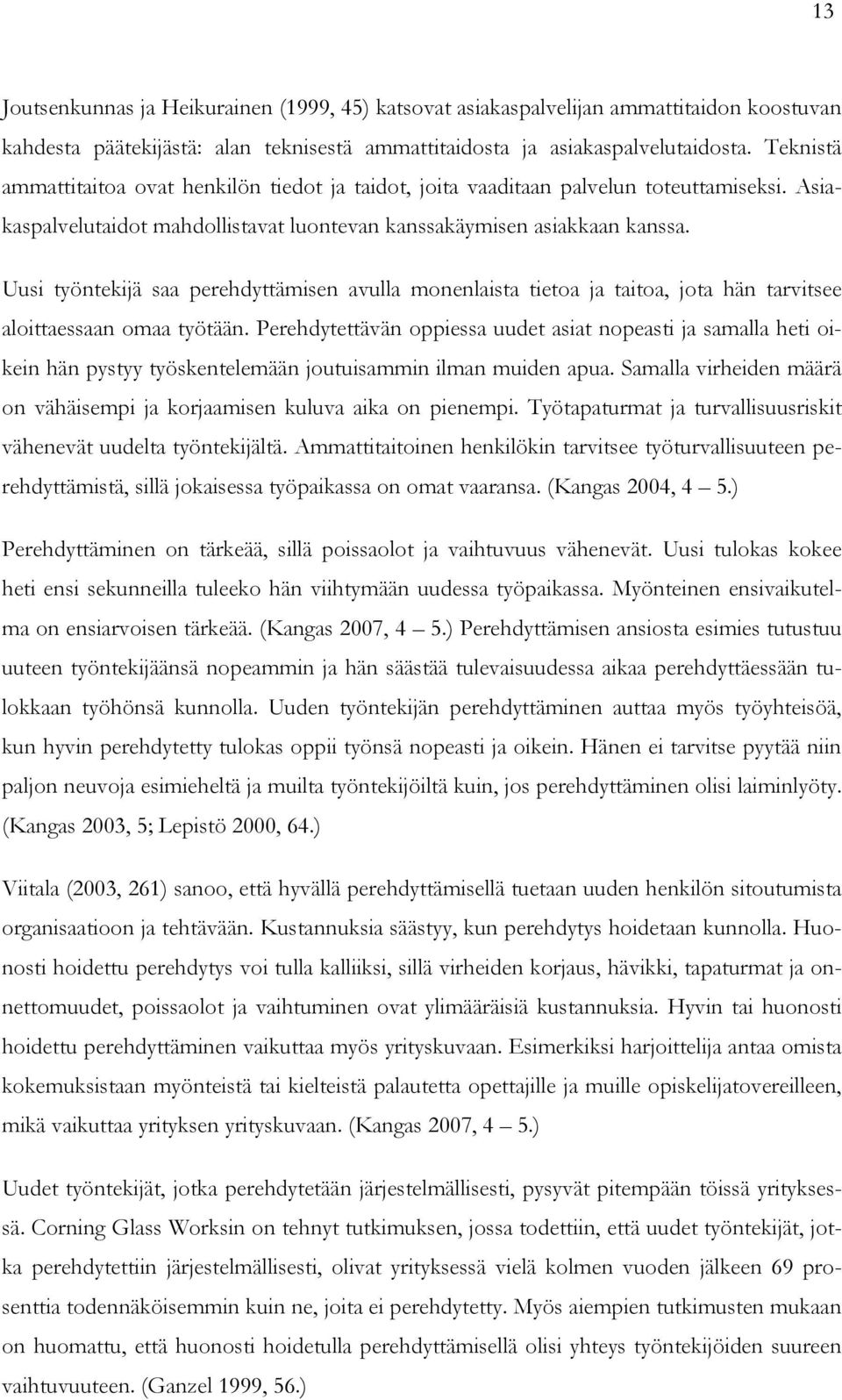 Uusi työntekijä saa perehdyttämisen avulla monenlaista tietoa ja taitoa, jota hän tarvitsee aloittaessaan omaa työtään.