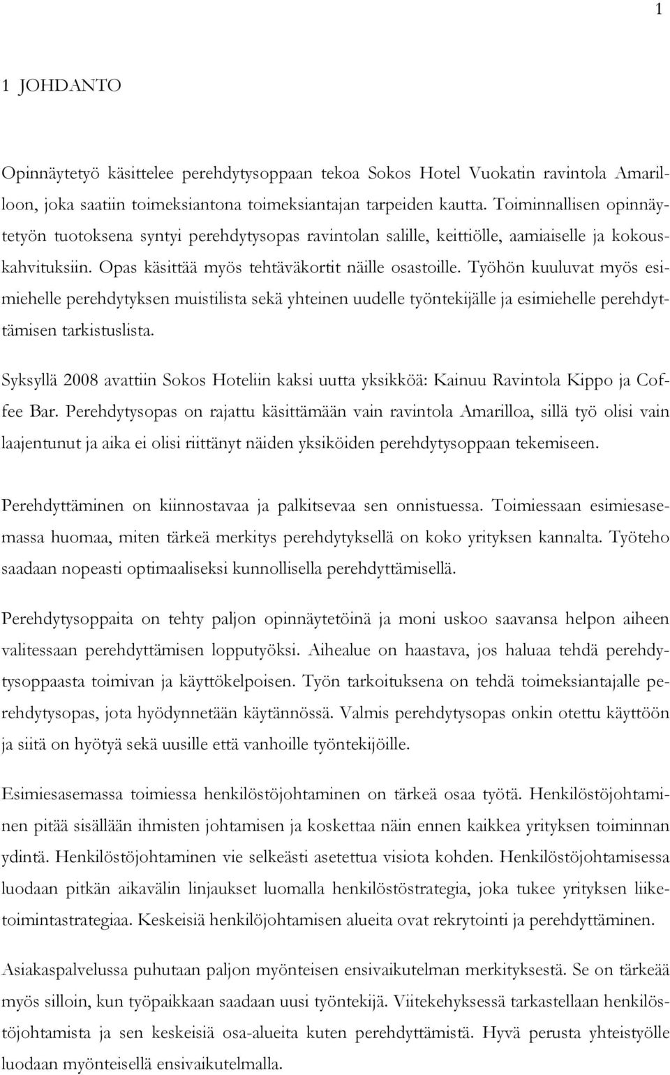 Työhön kuuluvat myös esimiehelle perehdytyksen muistilista sekä yhteinen uudelle työntekijälle ja esimiehelle perehdyttämisen tarkistuslista.