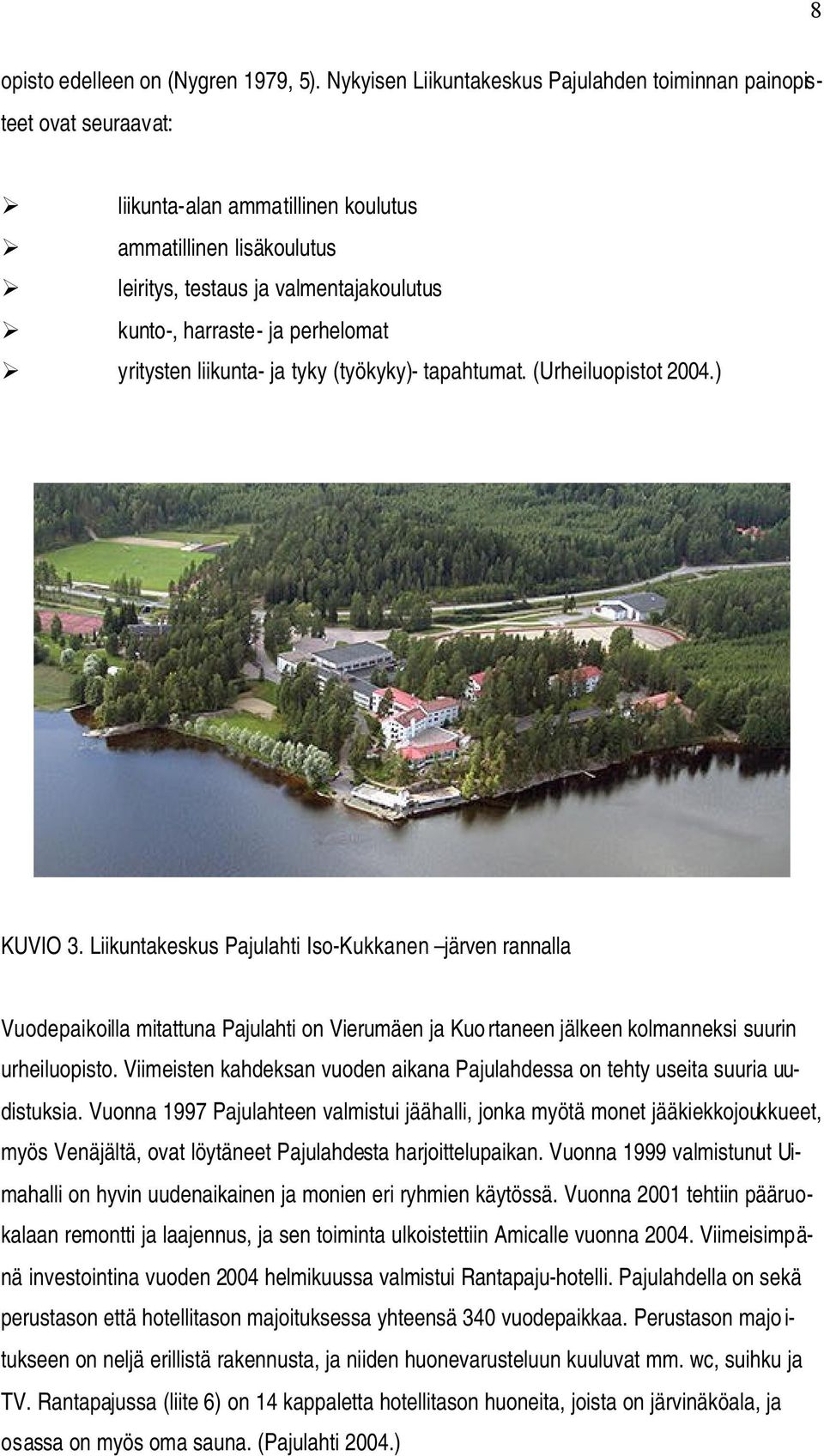 perhelomat yritysten liikunta- ja tyky (työkyky)- tapahtumat. (Urheiluopistot 2004.) KUVIO 3.