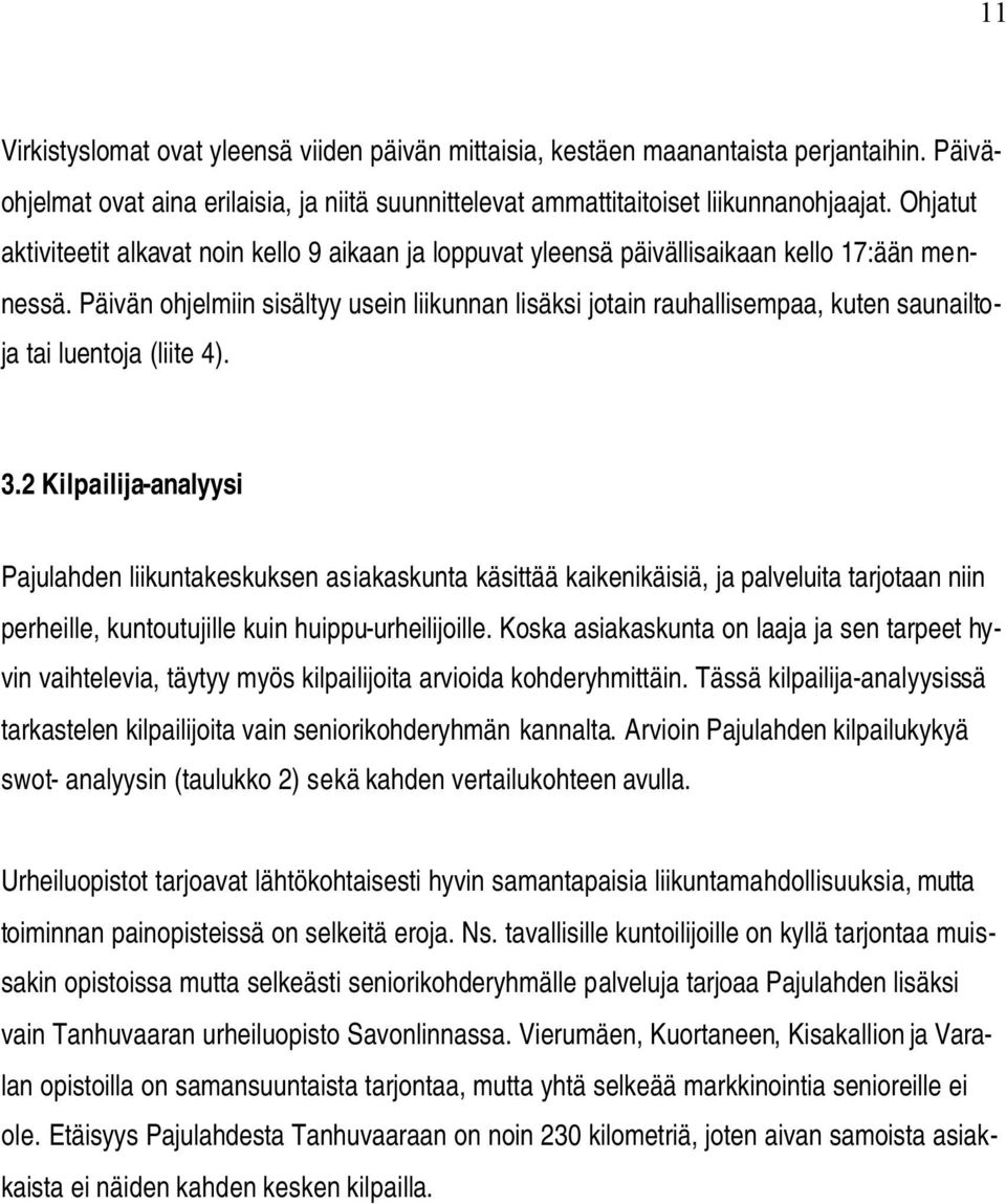 Päivän ohjelmiin sisältyy usein liikunnan lisäksi jotain rauhallisempaa, kuten saunailtoja tai luentoja (liite 4). 3.