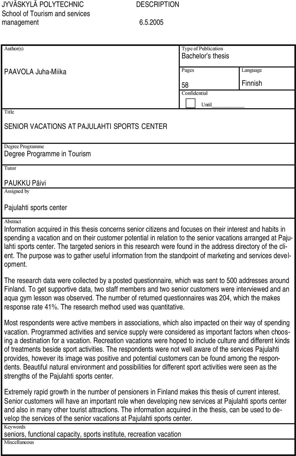 Programme in Tourism Tutor PAUKKU Päivi Assigned by Pajulahti sports center Abstract Information acquired in this thesis concerns senior citizens and focuses on their interest and habits in spending