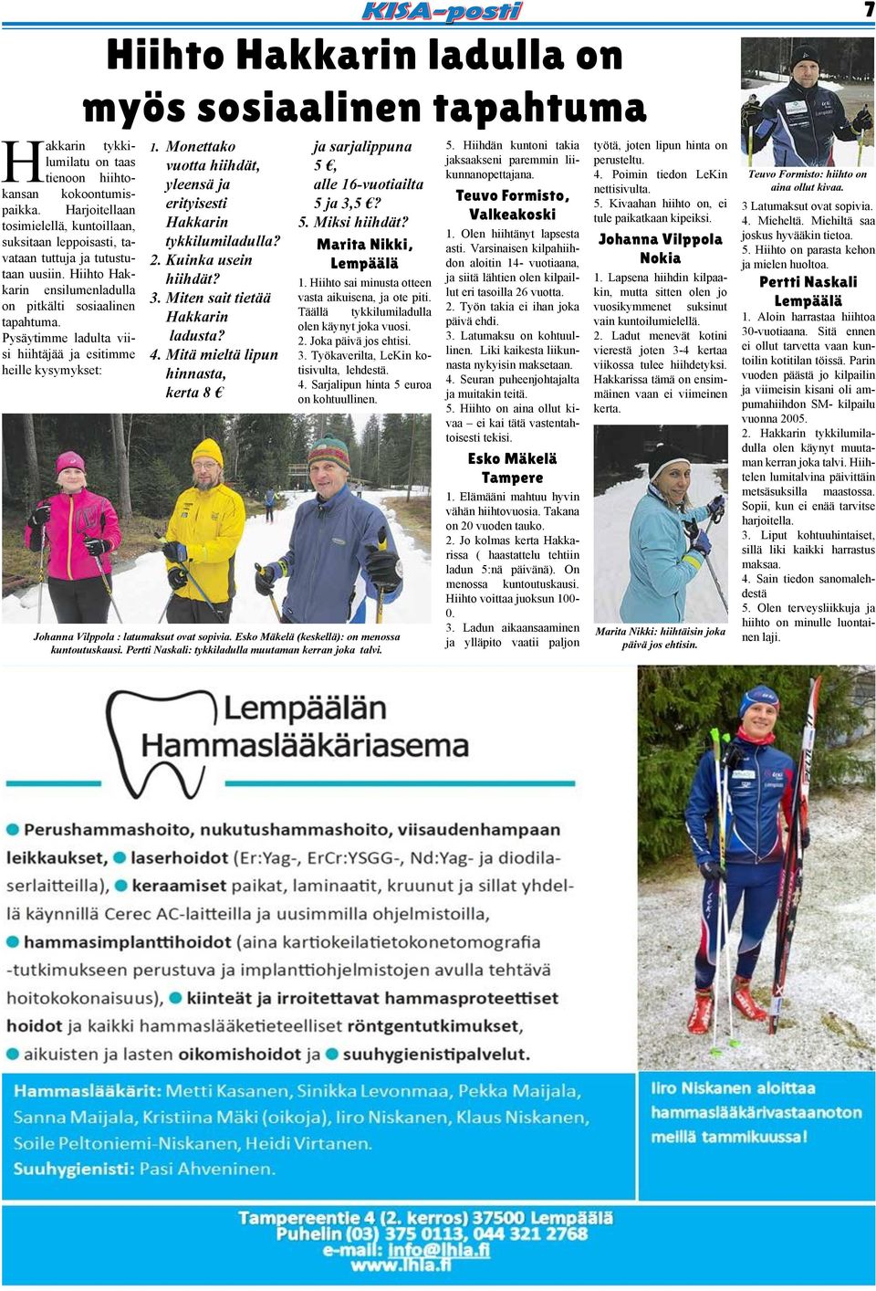 Monettako vuotta hiihdät, yleensä ja erityisesti Hakkarin tykkilumiladulla? 2. Kuinka usein hiihdät? 3. Miten sait tietää Hakkarin ladusta? 4.