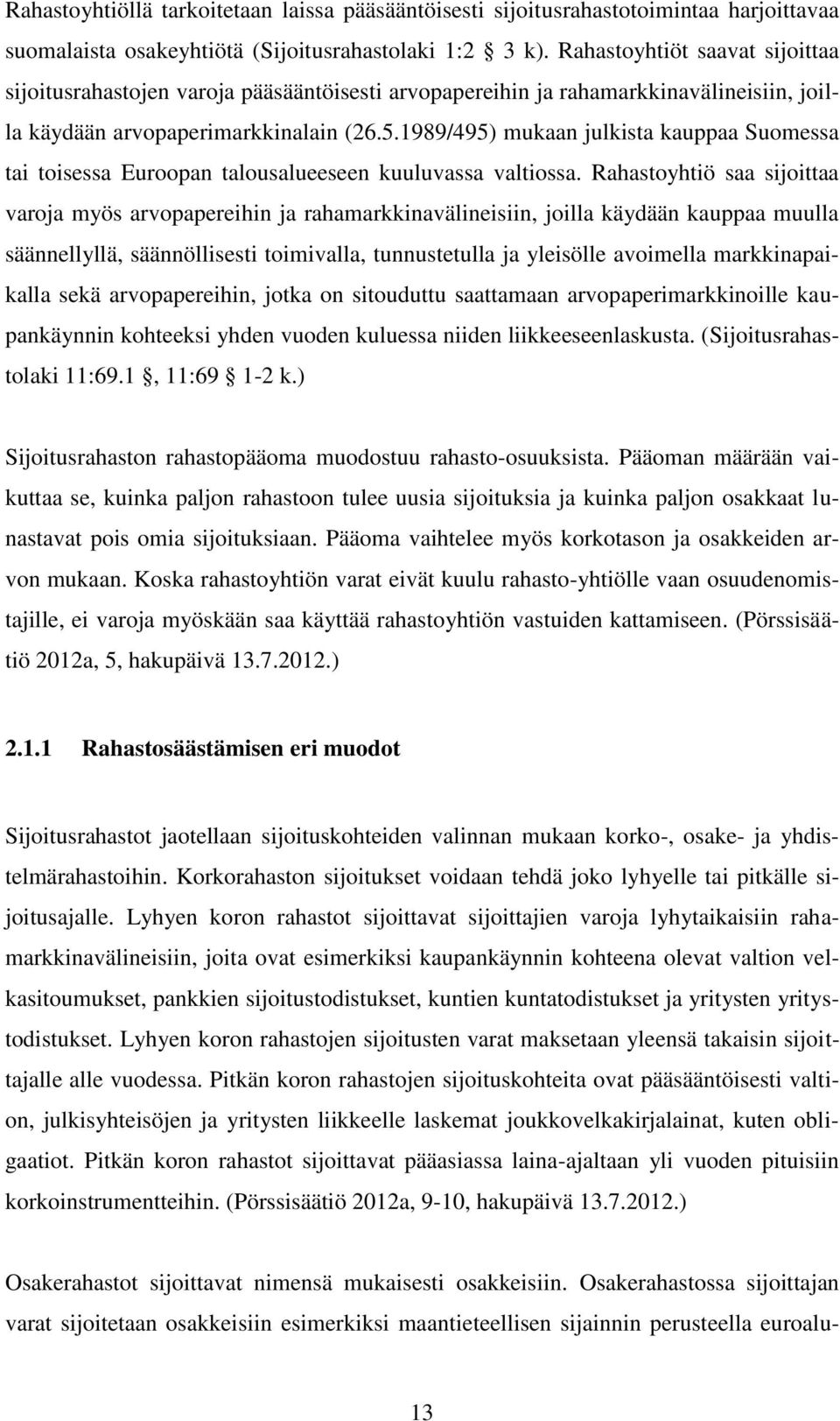 1989/495) mukaan julkista kauppaa Suomessa tai toisessa Euroopan talousalueeseen kuuluvassa valtiossa.