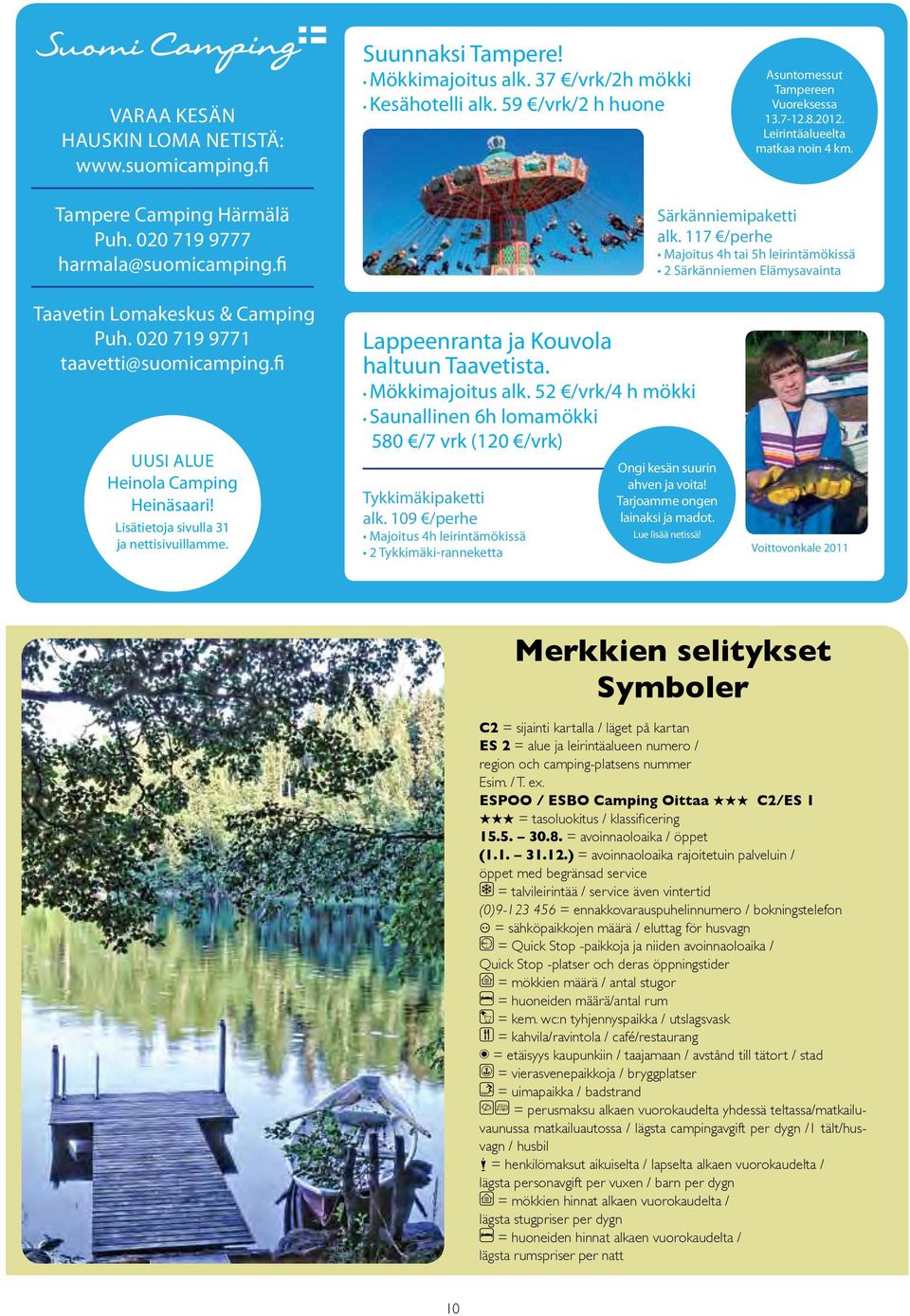 117 /perhe Majoitus 4h tai 5h leirintämökissä 2 Särkänniemen Elämysavainta Taavetin Lomakeskus & Camping Puh. 020 719 9771 taavetti@suomicamping.fi uusi alue heinola Camping heinäsaari!