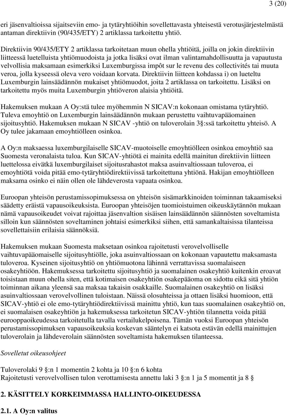 vapautusta velvollisia maksamaan esimerkiksi Luxemburgissa impôt sur le revenu des collectivités tai muuta veroa, jolla kyseessä oleva vero voidaan korvata.