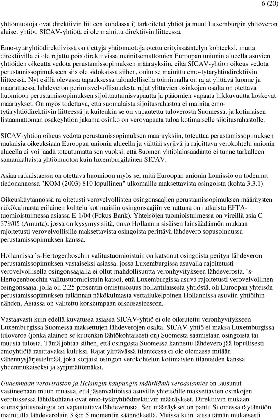yhtiöiden oikeutta vedota perustamissopimuksen määräyksiin, eikä SICAV-yhtiön oikeus vedota perustamissopimukseen siis ole sidoksissa siihen, onko se mainittu emo-tytäryhtiödirektiivin liitteessä.