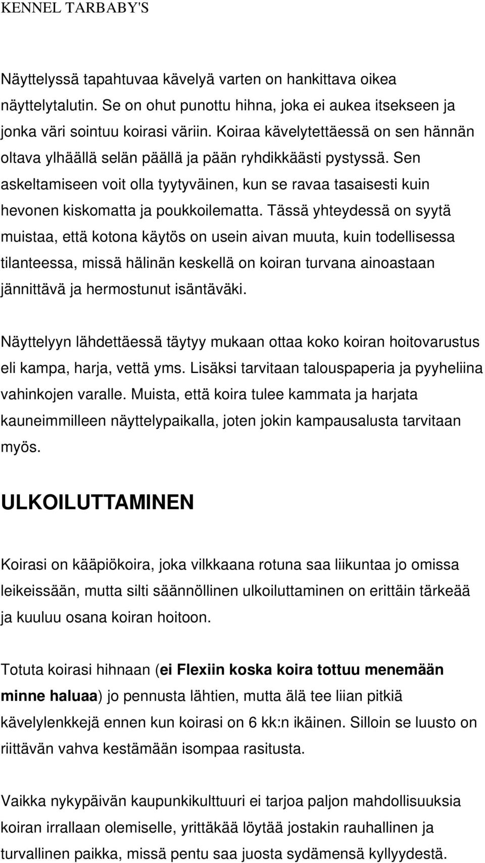 Sen askeltamiseen voit olla tyytyväinen, kun se ravaa tasaisesti kuin hevonen kiskomatta ja poukkoilematta.