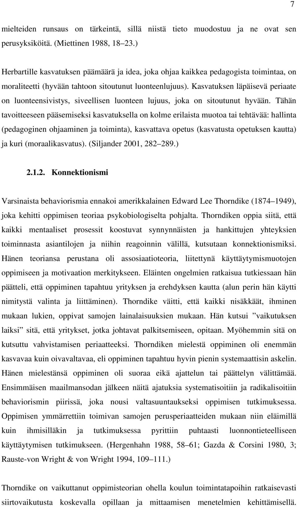 Kasvatuksen läpäisevä periaate on luonteensivistys, siveellisen luonteen lujuus, joka on sitoutunut hyvään.