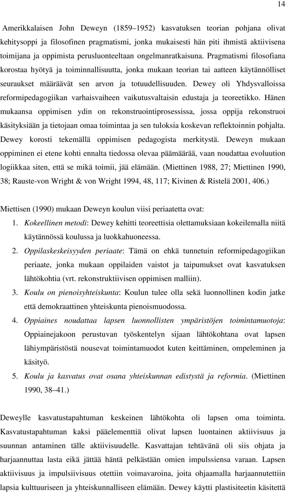 Dewey oli Yhdysvalloissa reformipedagogiikan varhaisvaiheen vaikutusvaltaisin edustaja ja teoreetikko.