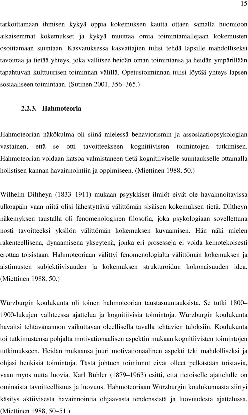 Opetustoiminnan tulisi löytää yhteys lapsen sosiaaliseen toimintaan. (Sutinen 2001, 35