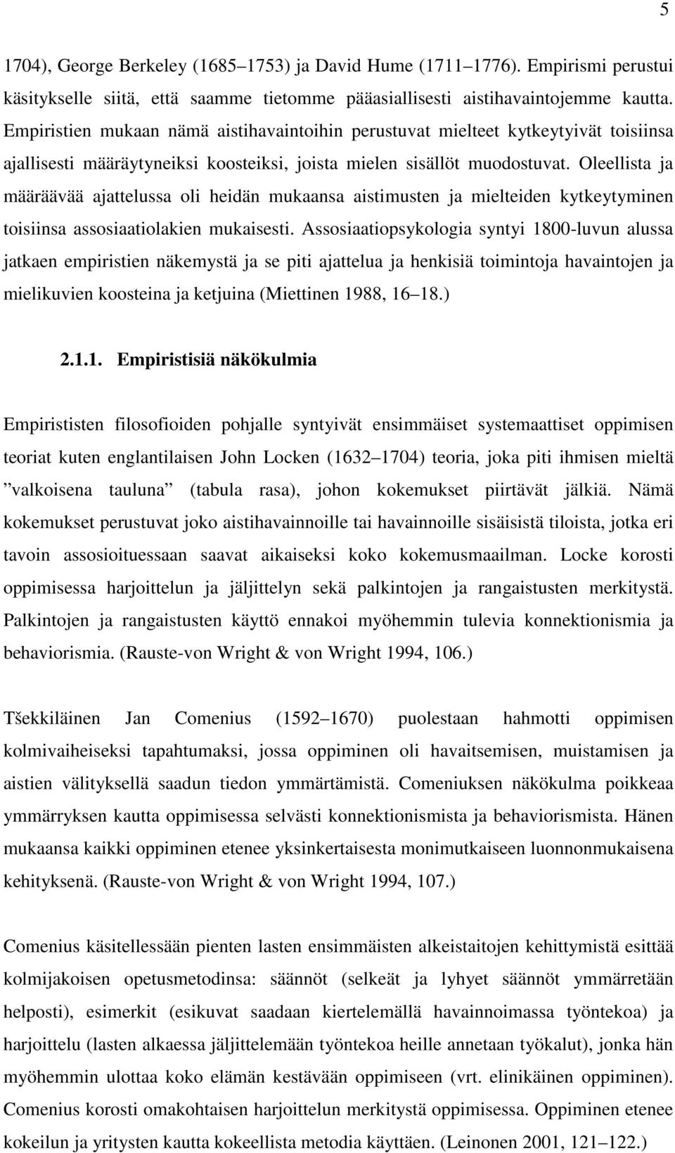 Oleellista ja määräävää ajattelussa oli heidän mukaansa aistimusten ja mielteiden kytkeytyminen toisiinsa assosiaatiolakien mukaisesti.