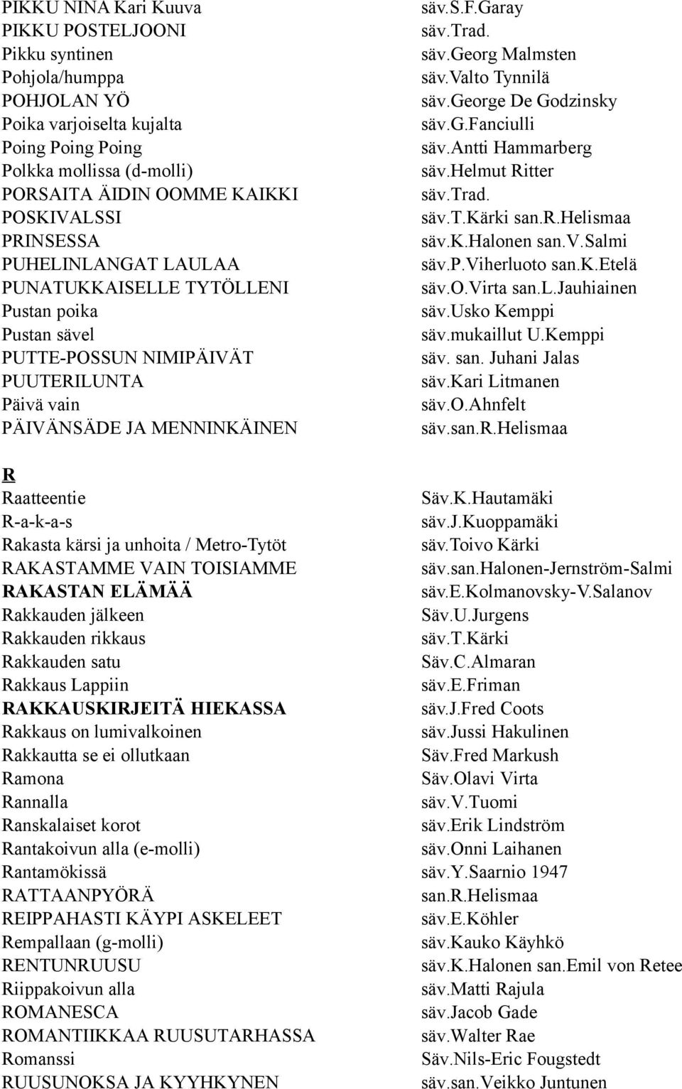 valto Tynnilä säv.george De Godzinsky säv.g.fanciulli säv.antti Hammarberg säv.helmut Ritter säv.t.kärki san.r.helismaa säv.k.halonen san.v.salmi säv.p.viherluoto san.k.etelä säv.o.virta san.l.jauhiainen säv.