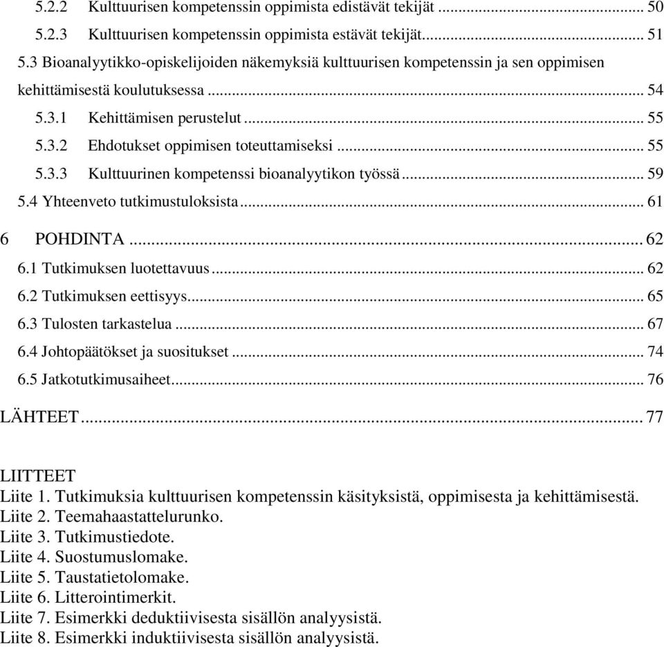 .. 55 5.3.3 Kulttuurinen kompetenssi bioanalyytikon työssä... 59 5.4 Yhteenveto tutkimustuloksista... 61 6 POHDINTA... 62 6.1 Tutkimuksen luotettavuus... 62 6.2 Tutkimuksen eettisyys... 65 6.