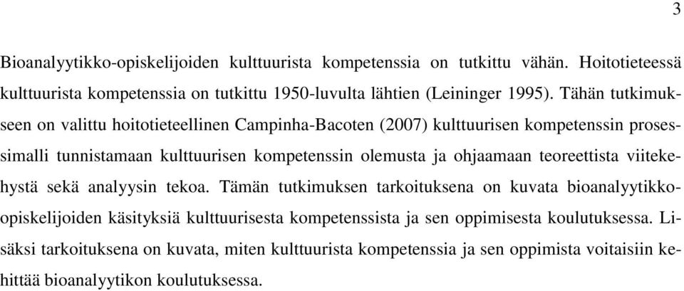 Tähän tutkimukseen on valittu hoitotieteellinen Campinha-Bacoten (2007) kulttuurisen kompetenssin prosessimalli tunnistamaan kulttuurisen kompetenssin olemusta ja