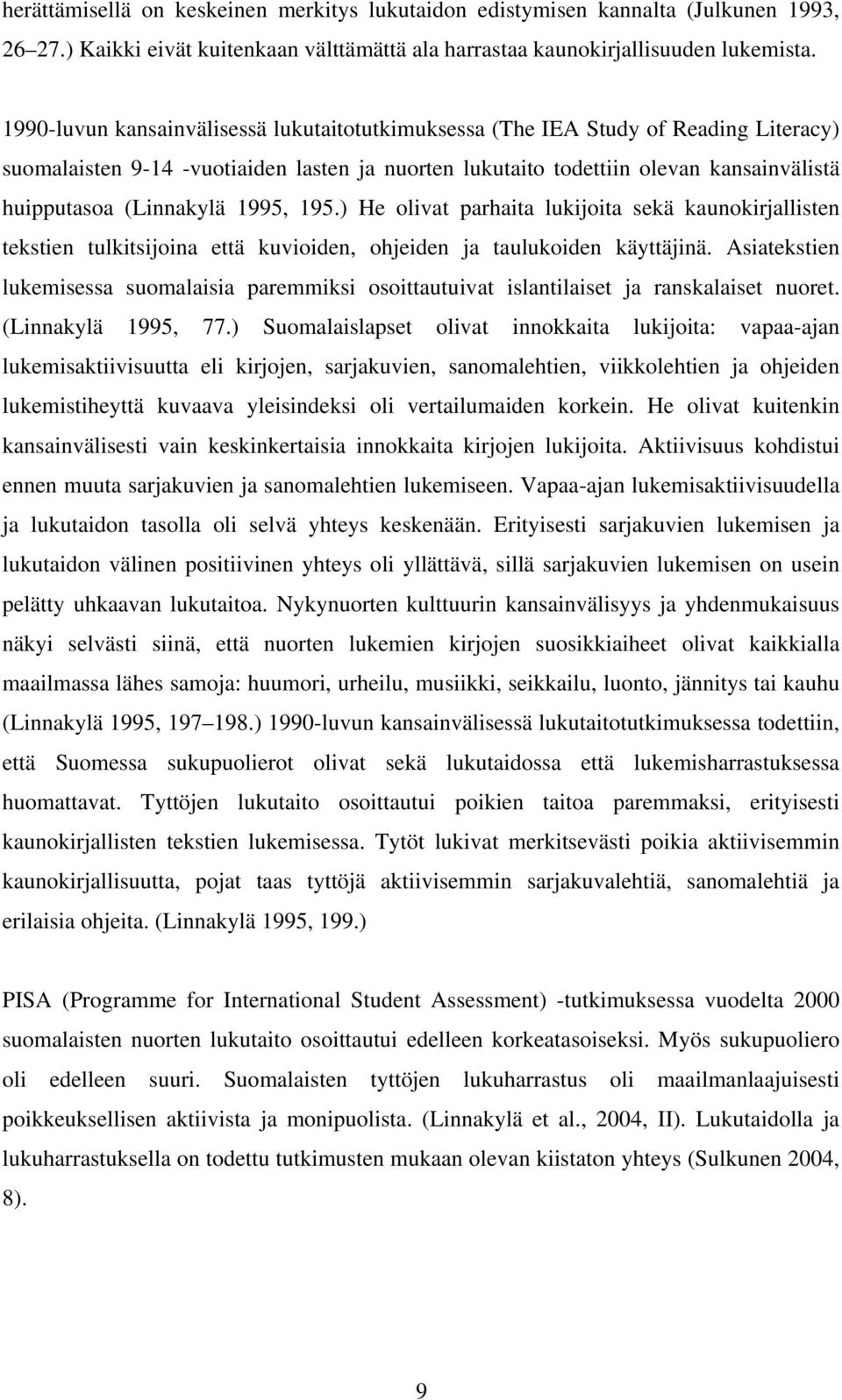 1995, 195.) He olivat parhaita lukijoita sekä kaunokirjallisten tekstien tulkitsijoina että kuvioiden, ohjeiden ja taulukoiden käyttäjinä.