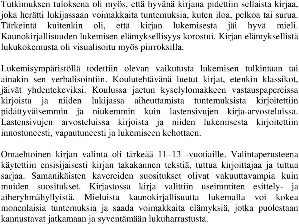 Lukemisympäristöllä todettiin olevan vaikutusta lukemisen tulkintaan tai ainakin sen verbalisointiin. Koulutehtävänä luetut kirjat, etenkin klassikot, jäivät yhdentekeviksi.