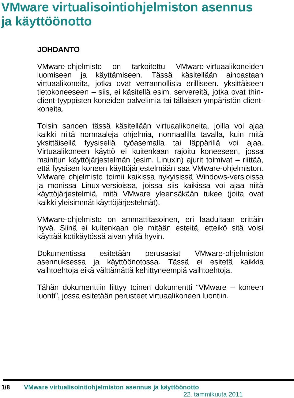 servereitä, jotka ovat thinclient-tyyppisten koneiden palvelimia tai tällaisen ympäristön clientkoneita.