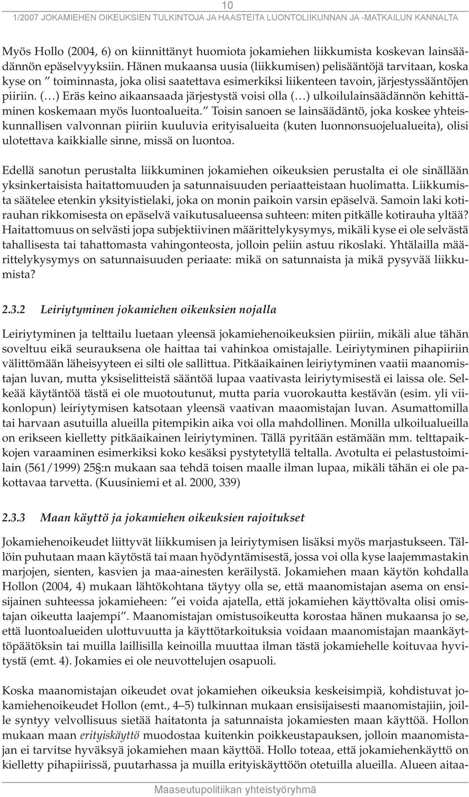 ( ) Eräs keino aikaansaada järjestystä voisi olla ( ) ulkoilulainsäädännön kehittäminen koskemaan myös luontoalueita.