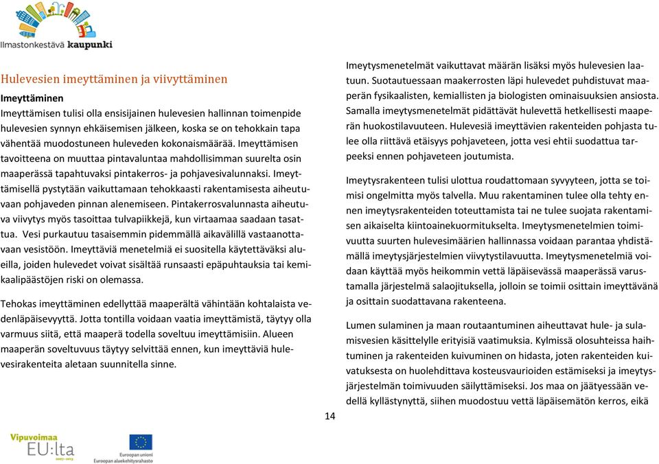 Imeyttämisellä pystytään vaikuttamaan tehokkaasti rakentamisesta aiheutuvaan pohjaveden pinnan alenemiseen.