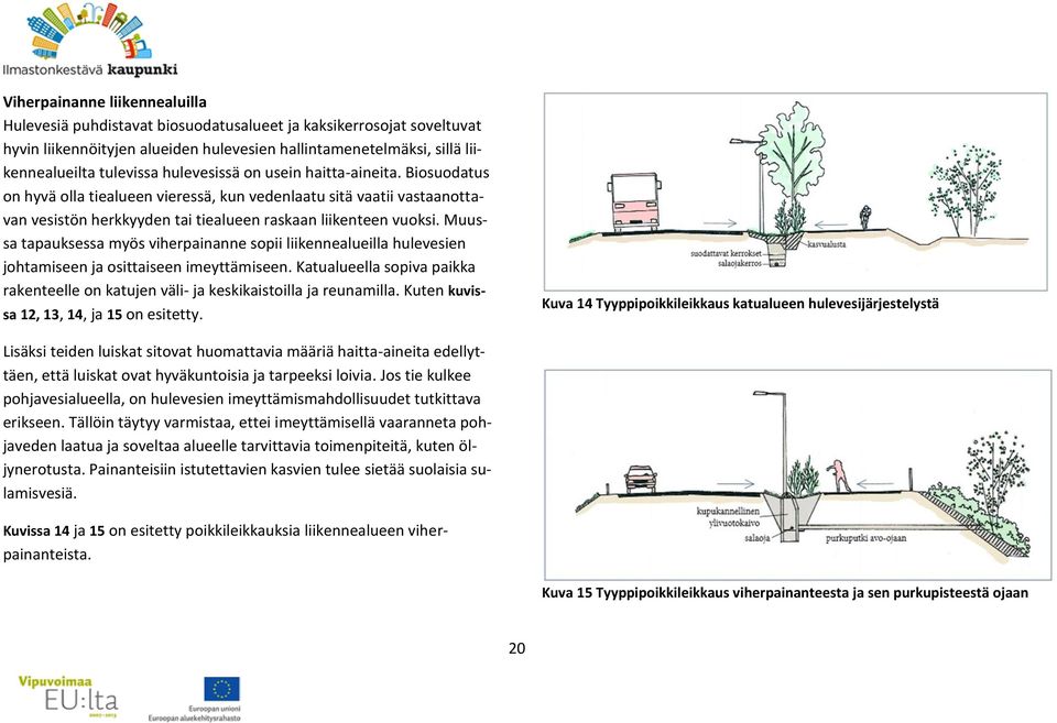 Muussa tapauksessa myös viherpainanne sopii liikennealueilla hulevesien johtamiseen ja osittaiseen imeyttämiseen.