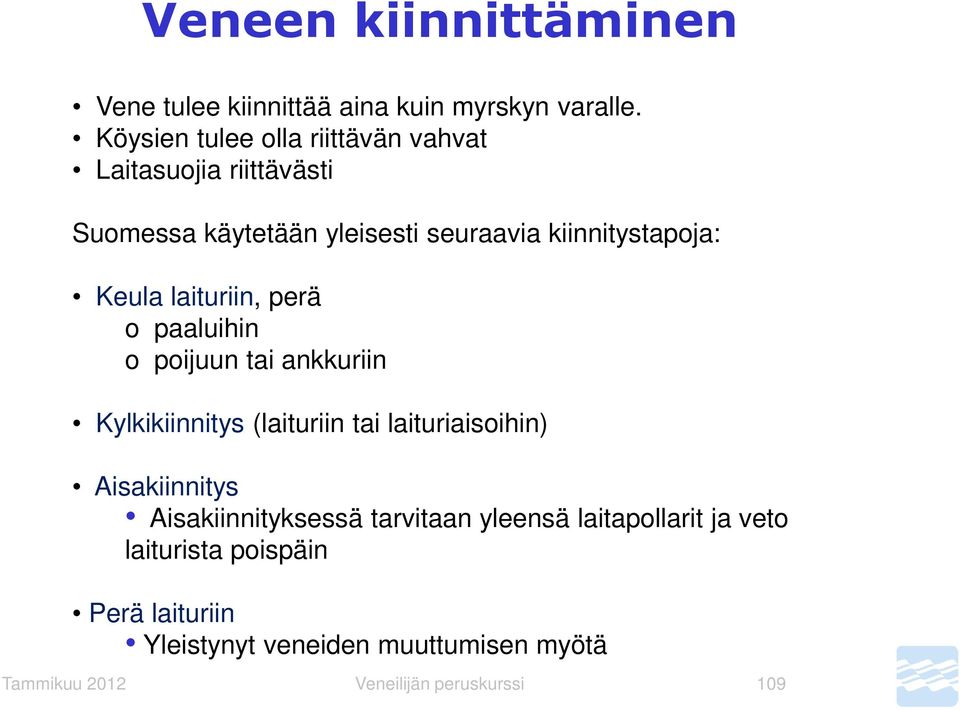 Keula laituriin, perä o paaluihin o poijuun tai ankkuriin Kylkikiinnitys (laituriin tai laituriaisoihin) Aisakiinnitys