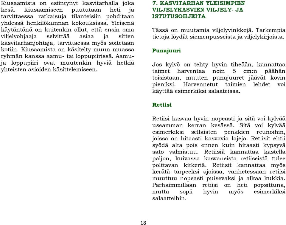 Kiusaamista on käsitelty muun muassa ryhmän kanssa aamu- tai loppupiirissä. Aamuja loppupiiri ovat muutenkin hyviä hetkiä yhteisten asioiden käsittelemiseen. 7.