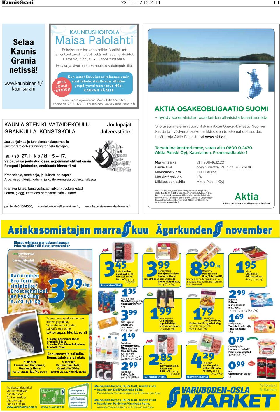 osakemarkkinoiden tuottomahdollisuudet. Lisätietoja Aktia Pankista tai www.aktia.fi. Tervetuloa konttoriimme, varaa aika 0800 0 2470.