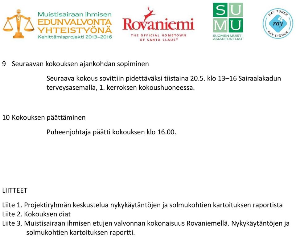 10 Kokouksen päättäminen Puheenjohtaja päätti kokouksen klo 16.00. LIITTEET Liite 1.