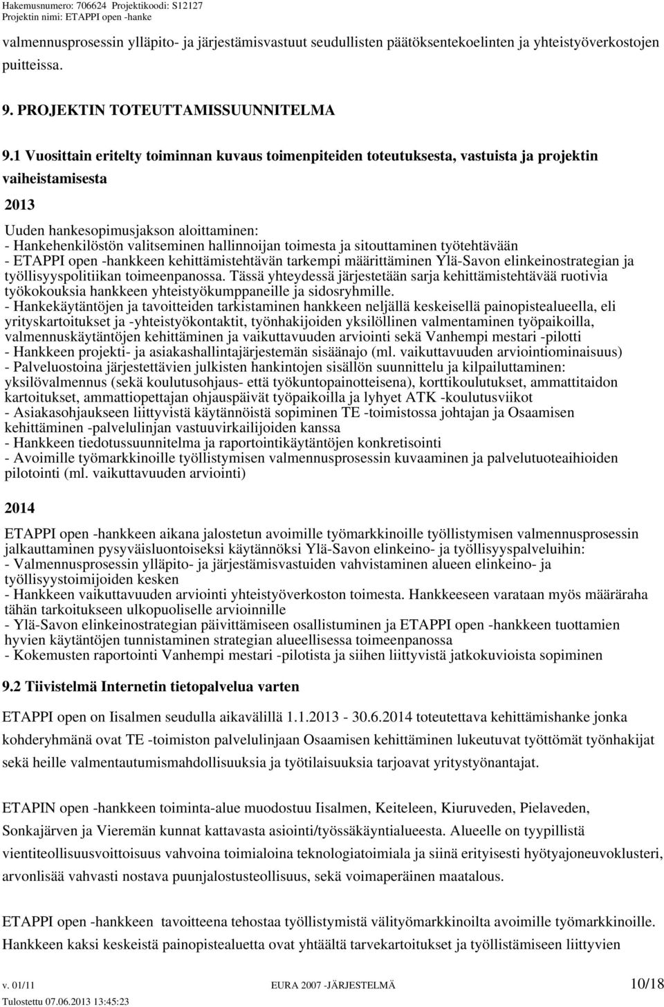 toimesta ja sitouttaminen työtehtävään - ETAPPI open -hankkeen kehittämistehtävän tarkempi määrittäminen Ylä-Savon elinkeinostrategian ja työllisyyspolitiikan toimeenpanossa.