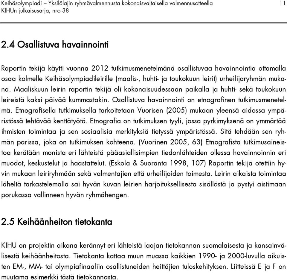 urheilijaryhmän mukana. Maaliskuun leirin raportin tekijä oli kokonaisuudessaan paikalla ja huhti- sekä toukokuun leireistä kaksi päivää kummastakin.