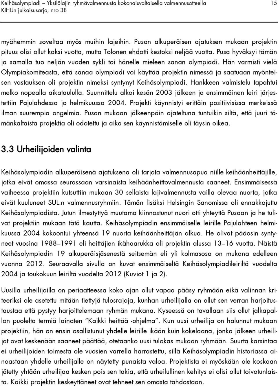 Pusa hyväksyi tämän ja samalla tuo neljän vuoden sykli toi hänelle mieleen sanan olympiadi.