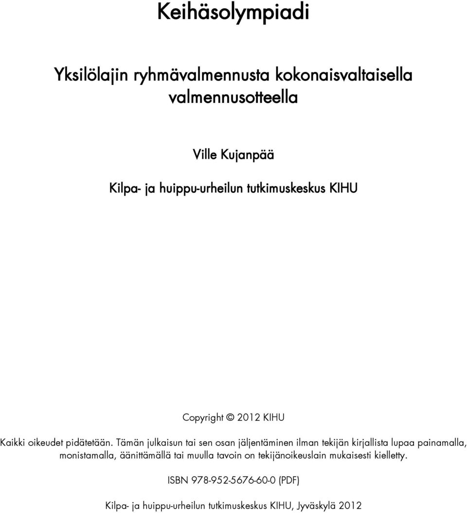 Tämän julkaisun tai sen osan jäljentäminen ilman tekijän kirjallista lupaa painamalla, monistamalla, äänittämällä