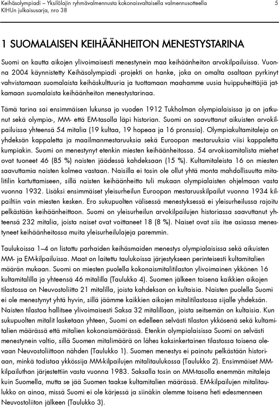 Vuonna 2004 käynnistetty Keihäsolympiadi -projekti on hanke, joka on omalta osaltaan pyrkinyt vahvistamaan suomalaista keihäskulttuuria ja tuottamaan maahamme uusia huippuheittäjiä jatkamaan