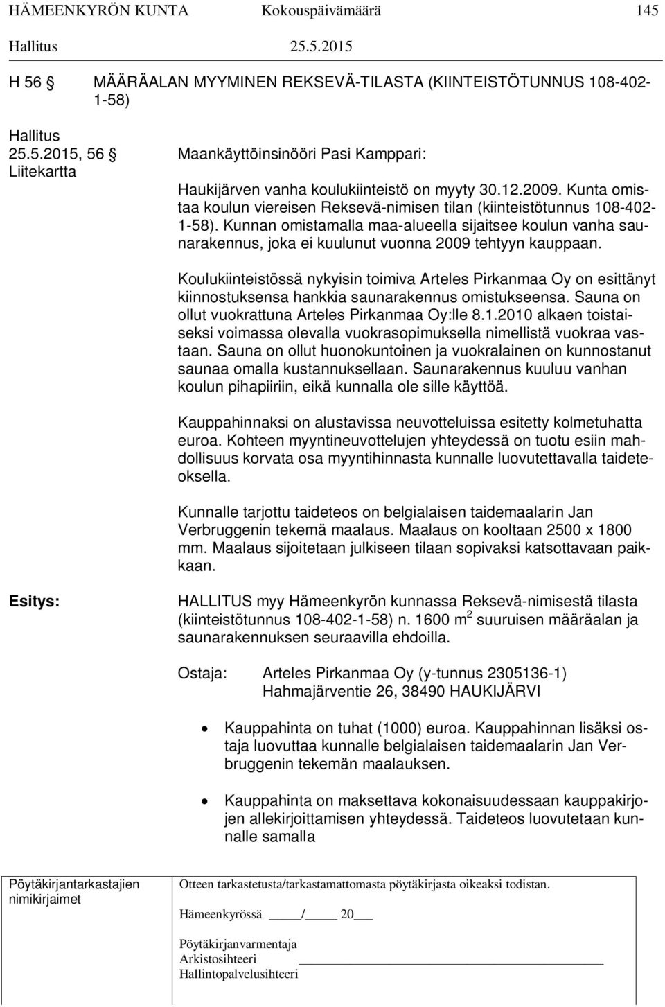 Kunnan omistamalla maa-alueella sijaitsee koulun vanha saunarakennus, joka ei kuulunut vuonna 2009 tehtyyn kauppaan.