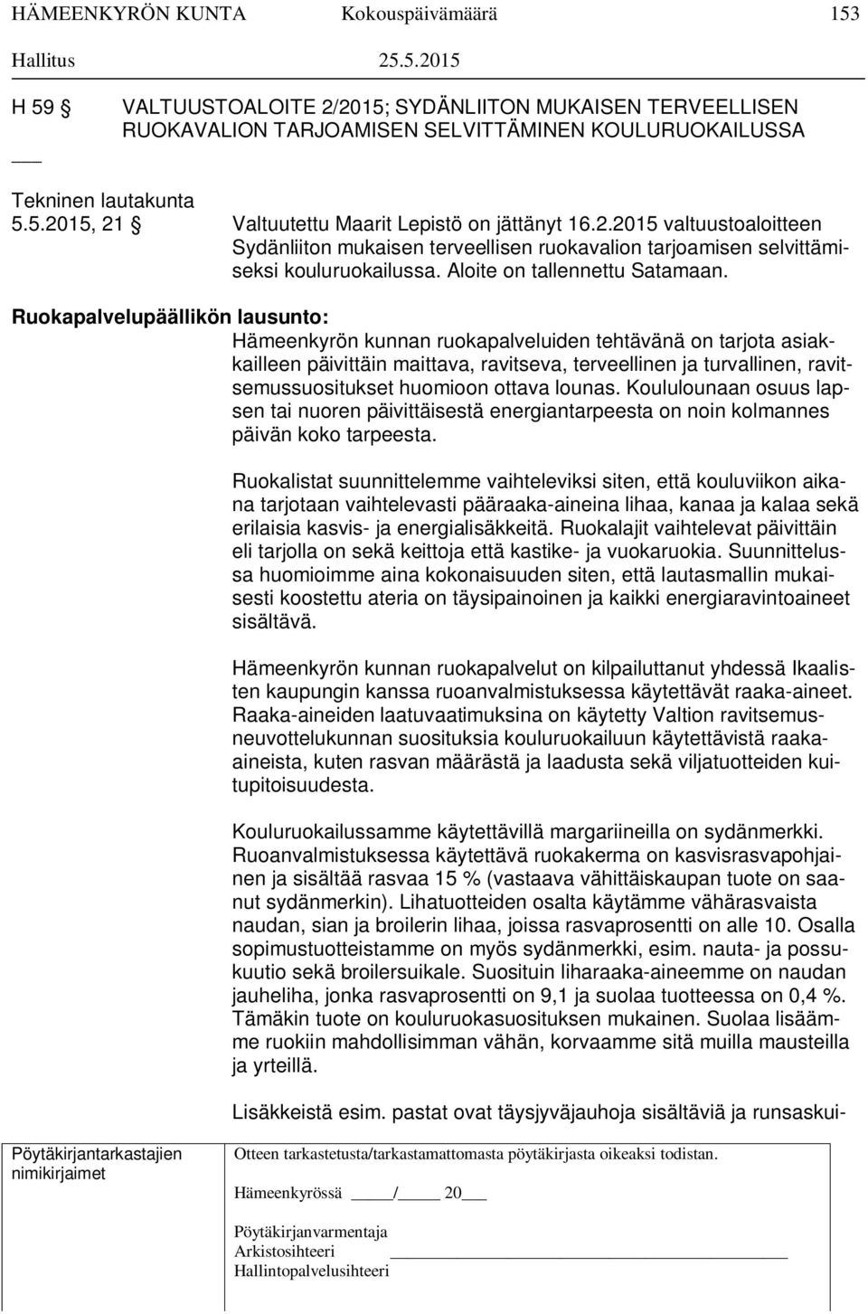 Ruokapalvelupäällikön lausunto: Hämeenkyrön kunnan ruokapalveluiden tehtävänä on tarjota asiakkailleen päivittäin maittava, ravitseva, terveellinen ja turvallinen, ravitsemussuositukset huomioon