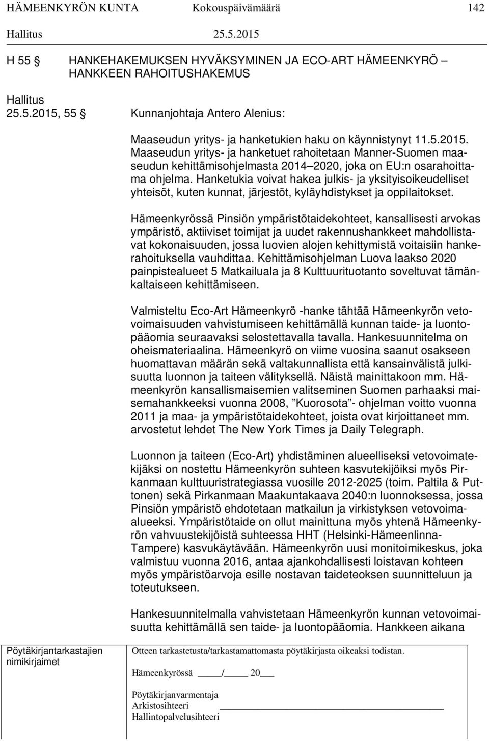 Maaseudun yritys- ja hanketuet rahoitetaan Manner-Suomen maaseudun kehittämisohjelmasta 2014 2020, joka on EU:n osarahoittama ohjelma.