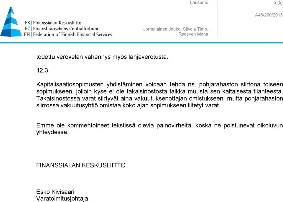 Takaisinostossa varat siirtyvät aina vakuutuksenottajan omistukseen, mutta pohjarahaston siirrossa vakuutusyhtiö omistaa koko ajan