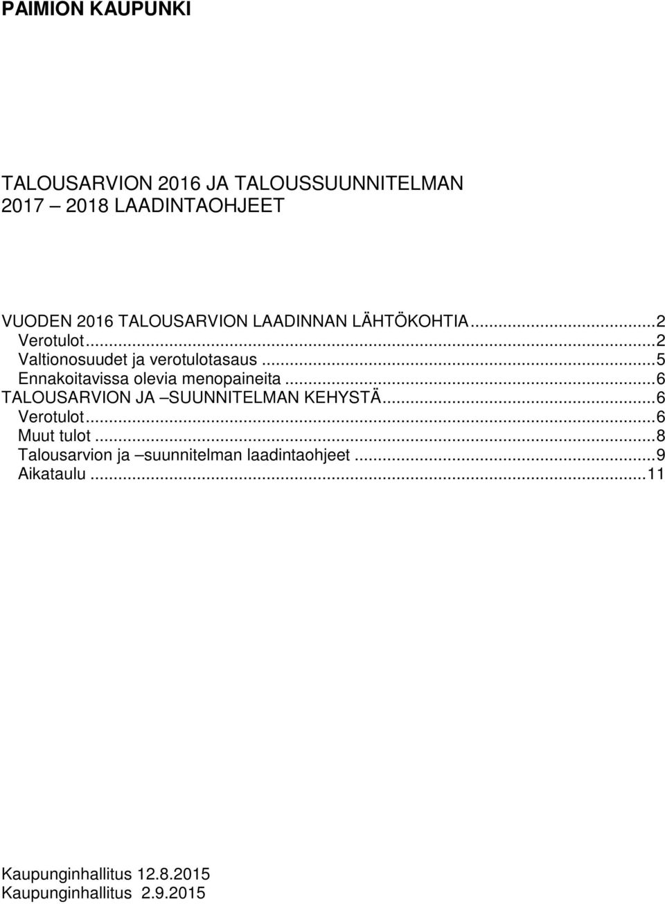 .. 5 Ennakoitavissa olevia menopaineita... 6 TALOUSARVION JA SUUNNITELMAN KEHYSTÄ... 6 Verotulot.