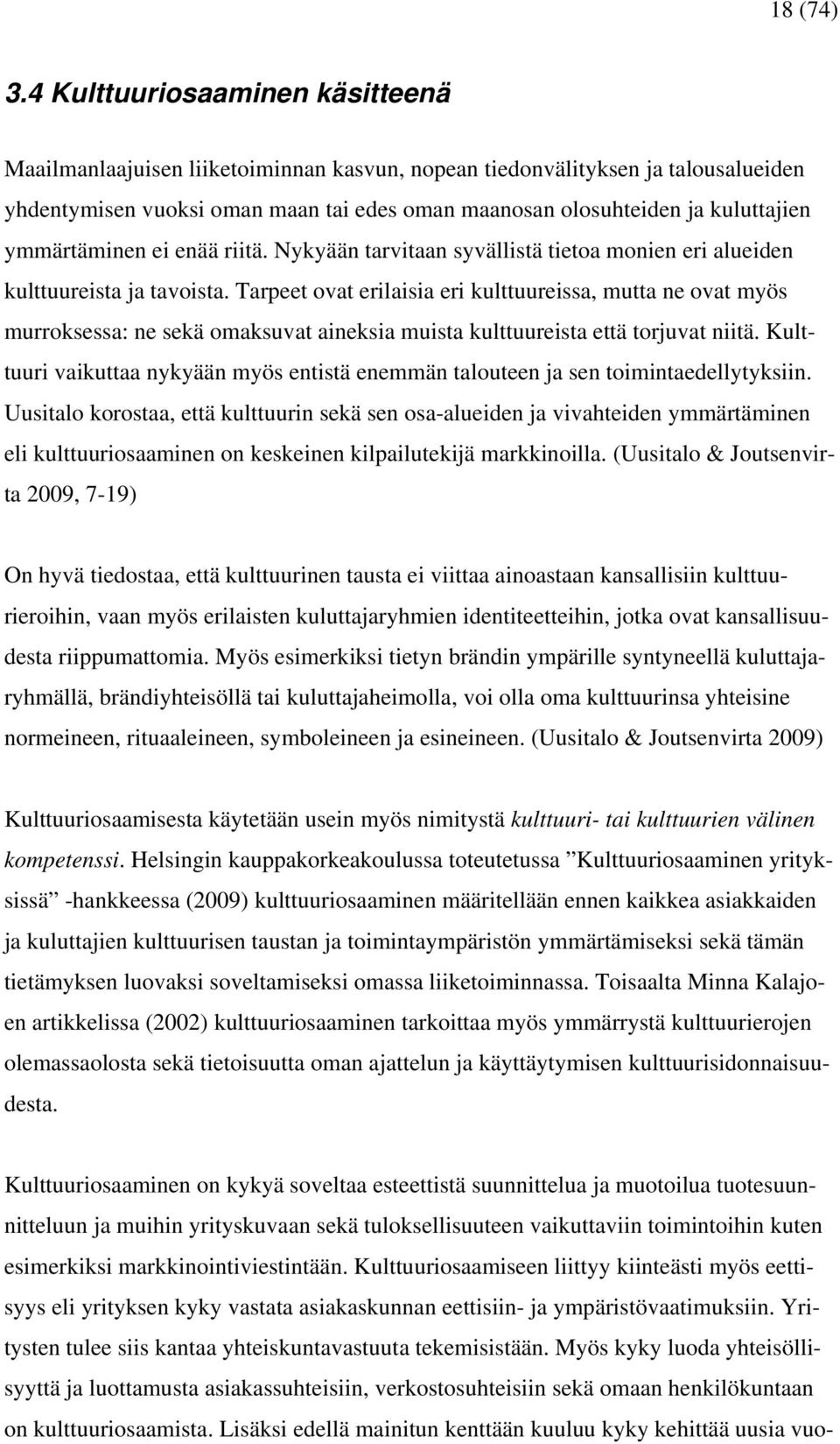 ymmärtäminen ei enää riitä. Nykyään tarvitaan syvällistä tietoa monien eri alueiden kulttuureista ja tavoista.