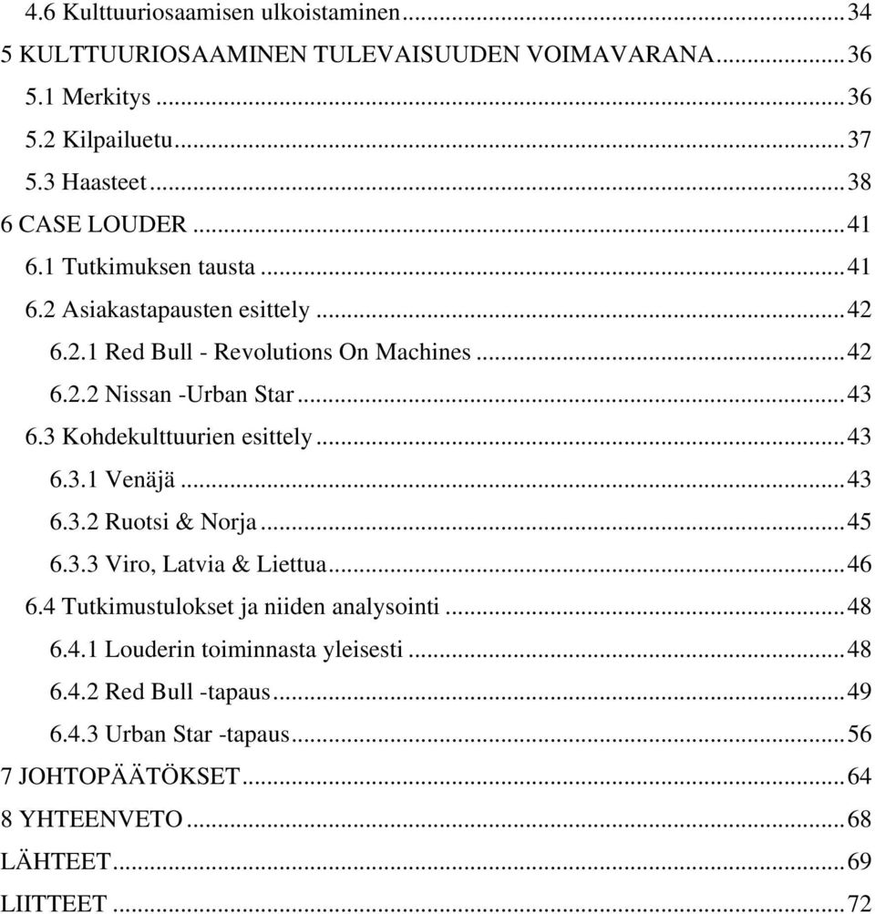 ..43 6.3 Kohdekulttuurien esittely...43 6.3.1 Venäjä...43 6.3.2 Ruotsi & Norja...45 6.3.3 Viro, Latvia & Liettua...46 6.