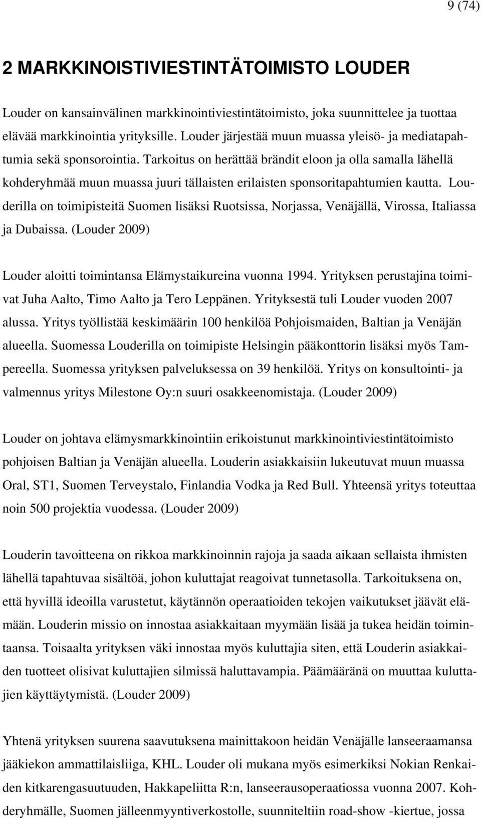 Tarkoitus on herättää brändit eloon ja olla samalla lähellä kohderyhmää muun muassa juuri tällaisten erilaisten sponsoritapahtumien kautta.