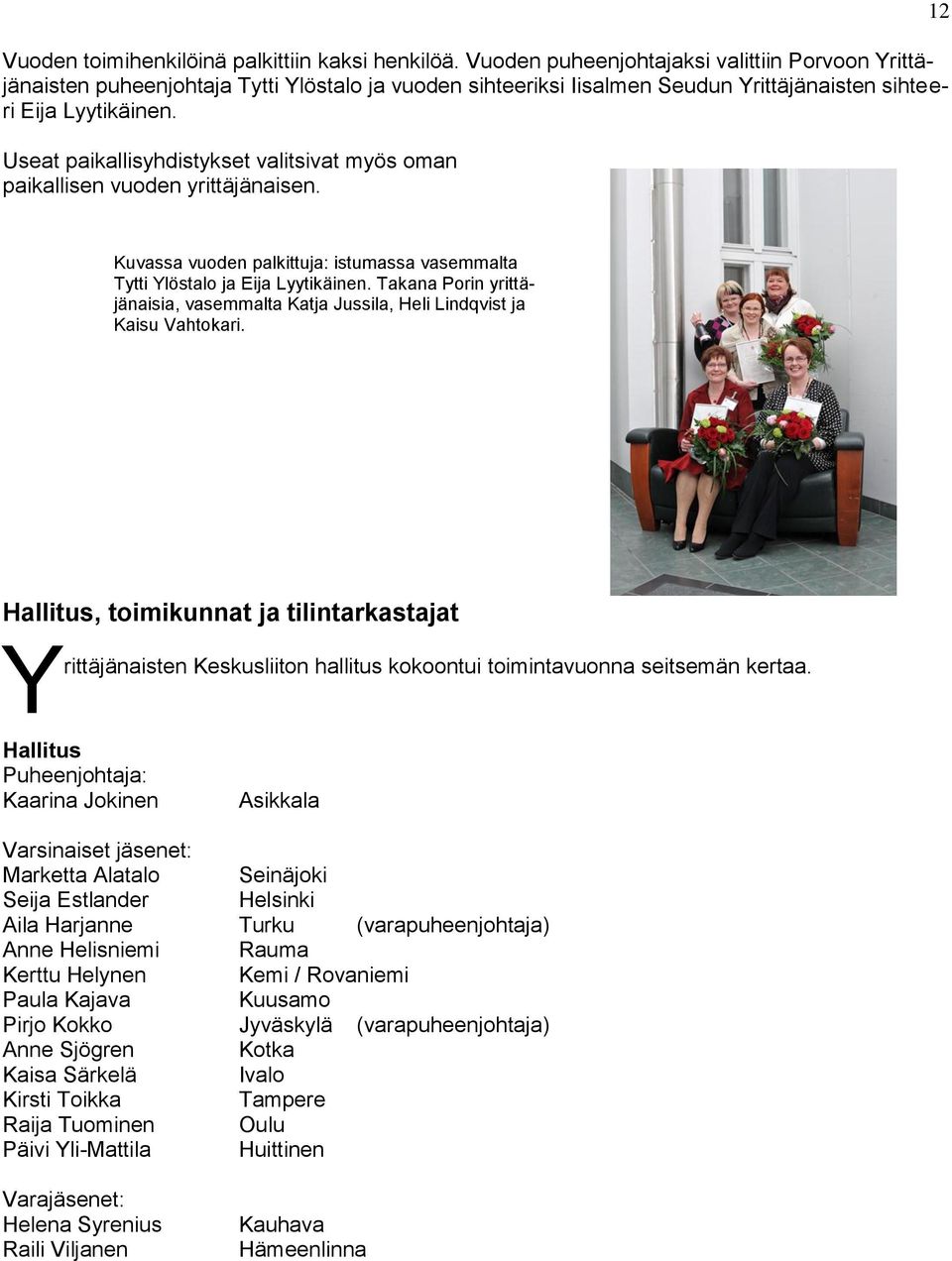 Useat paikallisyhdistykset valitsivat myös oman paikallisen vuoden yrittäjänaisen. 12 Kuvassa vuoden palkittuja: istumassa vasemmalta Tytti Ylöstalo ja Eija Lyytikäinen.