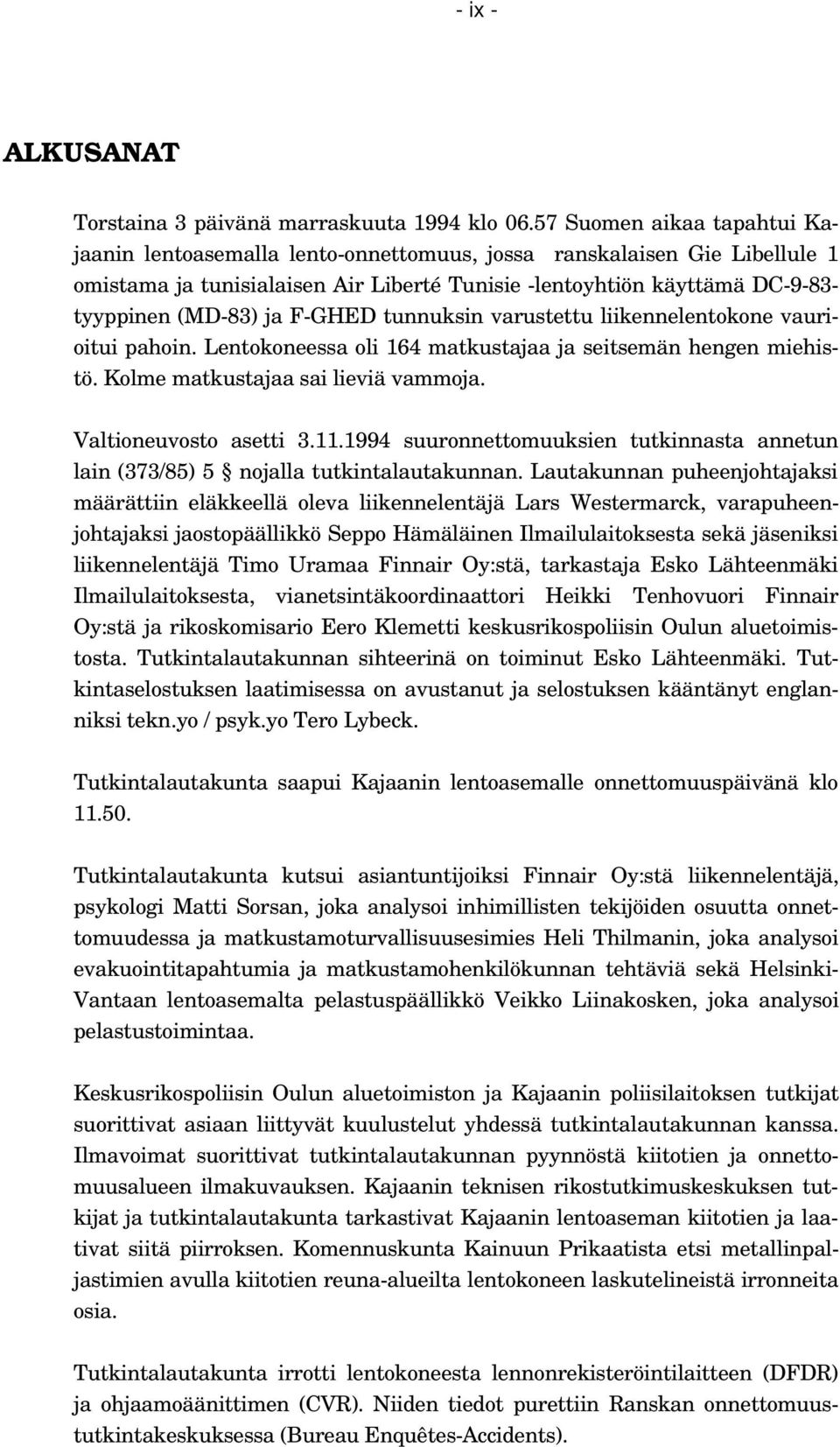 F-GHED tunnuksin varustettu liikennelentokone vaurioitui pahoin. Lentokoneessa oli 164 matkustajaa ja seitsemän hengen miehistö. Kolme matkustajaa sai lieviä vammoja. Valtioneuvosto asetti 3.11.