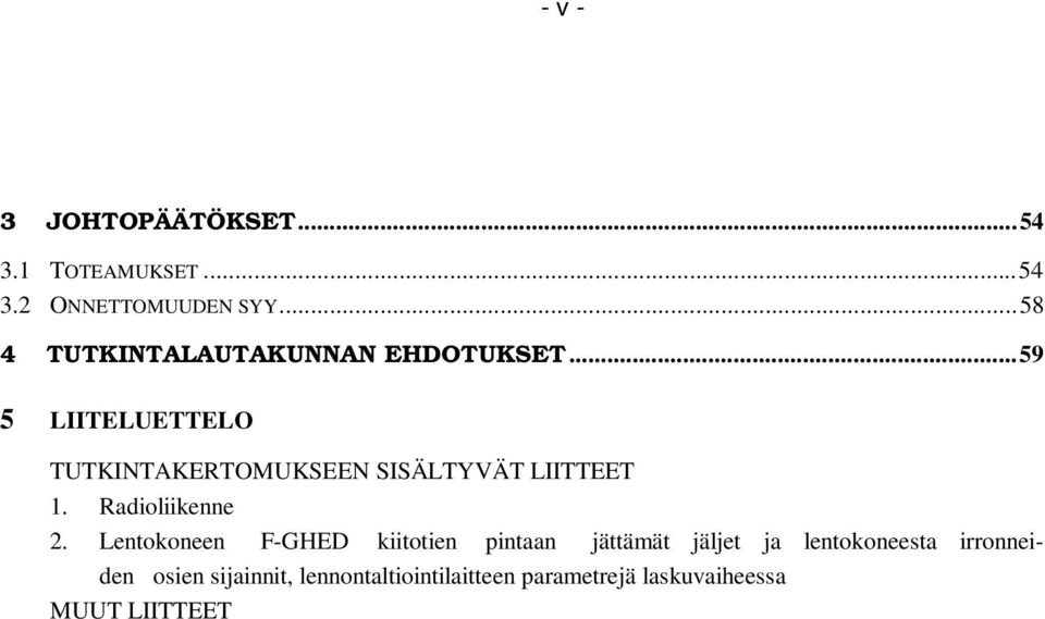 ..59 Â LIITELUETTELO TUTKINTAKERTOMUKSEEN SISÄLTYVÄT LIITTEET 1. Radioliikenne 2.