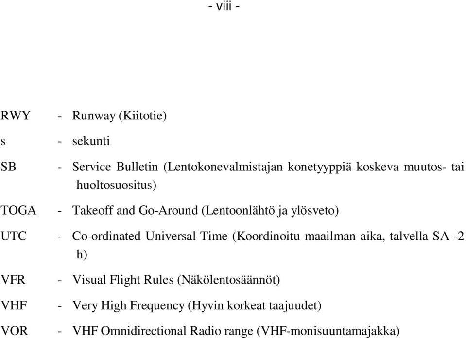 Co-ordinated Universal Time (Koordinoitu maailman aika, talvella SA -2 h) VFR - Visual Flight Rules